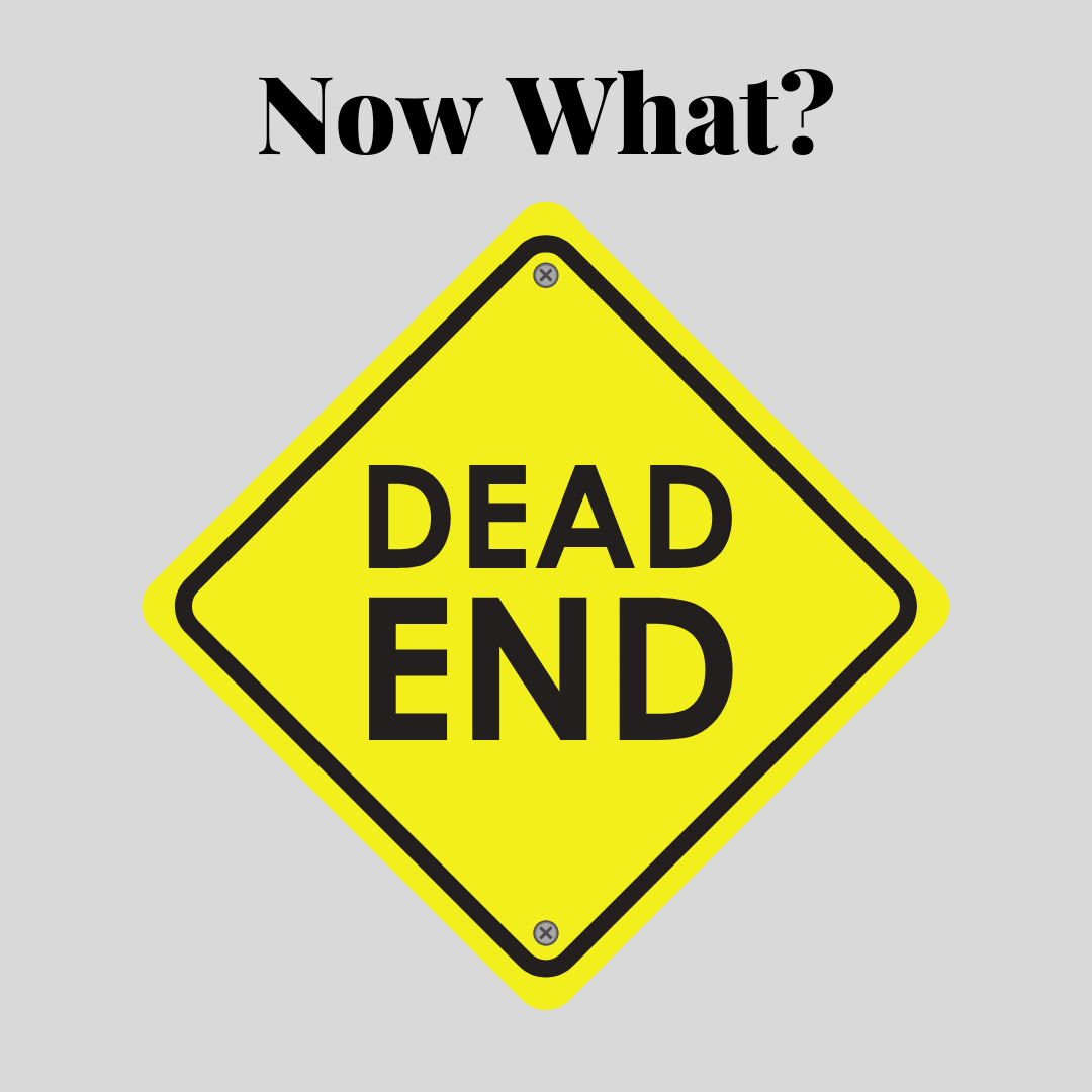 A Dead End sign, making you question what to do next.